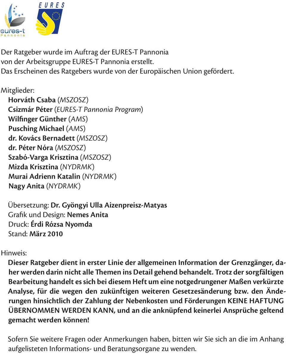 Péter Nóra (MSZOSZ) Szabó-Varga Krisztina (MSZOSZ) Mizda Krisztina (NYDRMK) Murai Adrienn Katalin (NYDRMK) Nagy Anita (NYDRMK) Übersetzung: Dr.