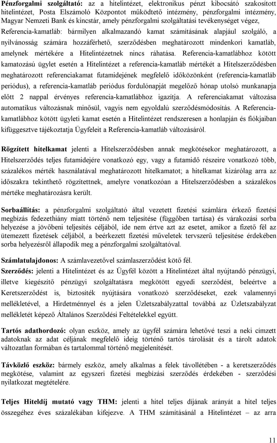meghatározott mindenkori kamatláb, amelynek mértékére a Hitelintézetnek nincs ráhatása.
