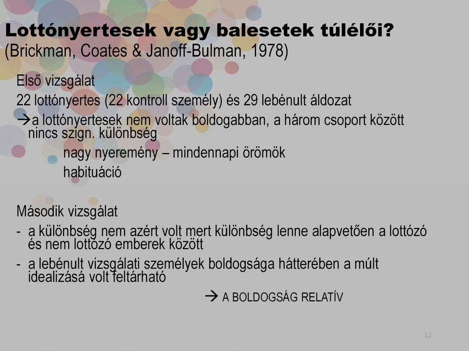 lottónyertesek nem voltak boldogabban, a három csoport között nincs szign.