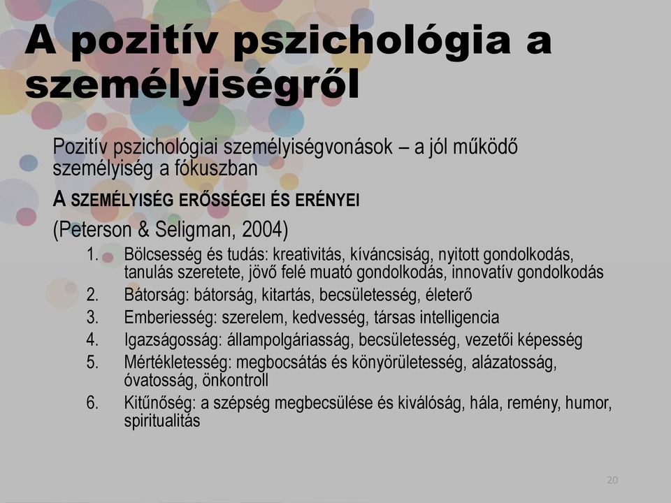 Bátorság: bátorság, kitartás, becsületesség, életerő 3. Emberiesség: szerelem, kedvesség, társas intelligencia 4.