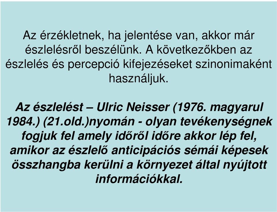 Az észlelést Ulric Neisser (1976. magyarul 1984.) (21.old.