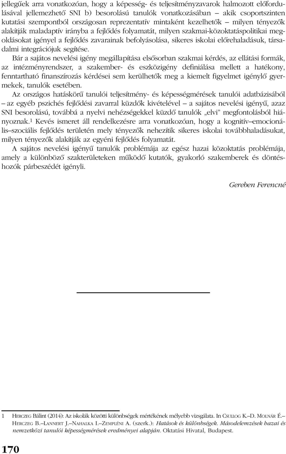 sikeres iskolai elõrehaladásuk, társadalmi integrációjuk segítése.