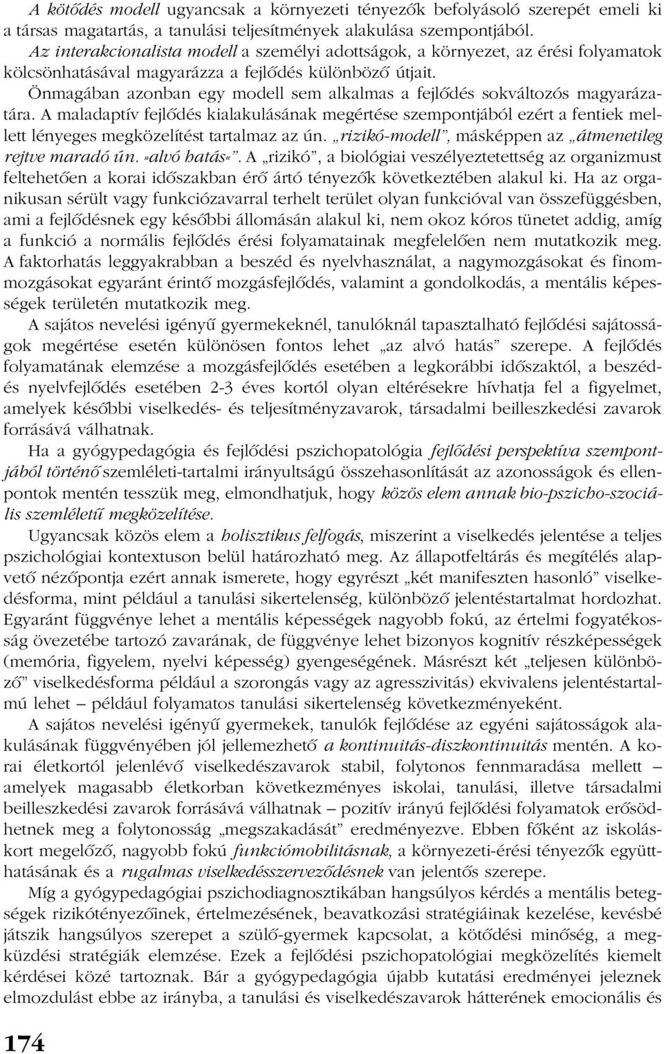 Önmagában azonban egy modell sem alkalmas a fejlõdés sokváltozós magyarázatára.