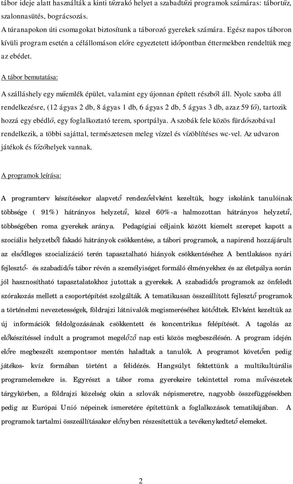 A tábor bemutatása: A szálláshely egy műemlék épület, valamint egy újonnan épített részből áll.