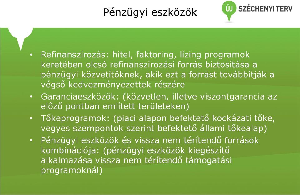 előző pontban említett területeken) Tőkeprogramok: (piaci alapon befektető kockázati tőke, vegyes szempontok szerint befektető állami