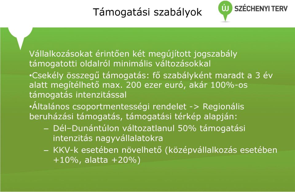 200 ezer euró, akár 100%-os támogatás intenzitással Általános csoportmentességi rendelet -> Regionális beruházási