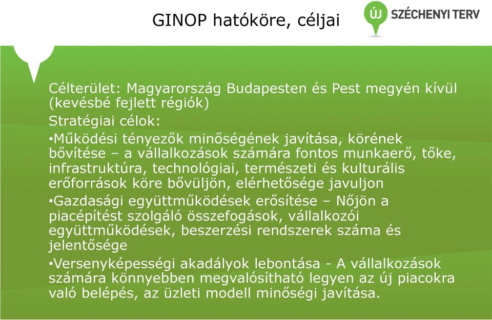 elérhetősége javuljon Gazdasági együttműködések erősítése Nőjön a piacépítést szolgáló összefogások, vállalkozói együttműködések, beszerzési rendszerek száma és