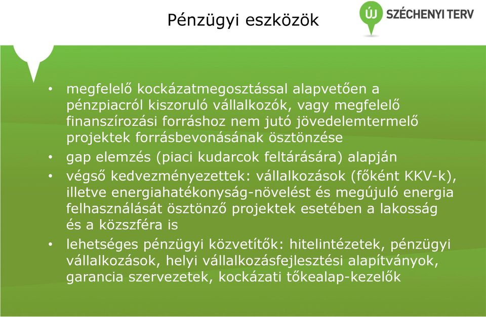 (főként KKV-k), illetve energiahatékonyság-növelést és megújuló energia felhasználását ösztönző projektek esetében a lakosság és a közszféra is