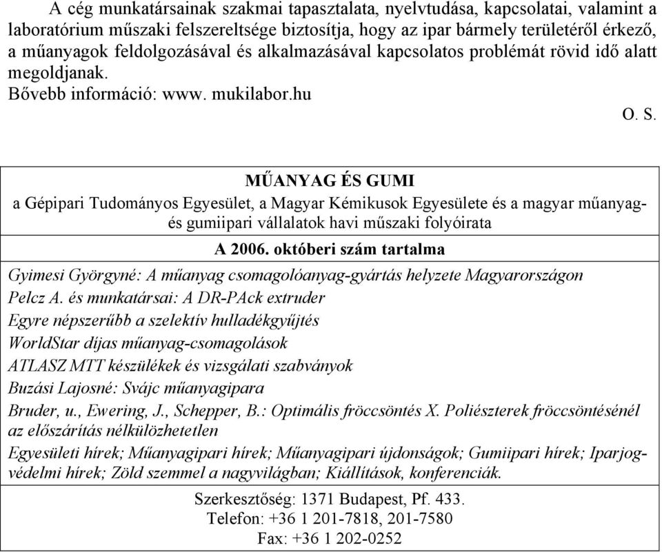 MŰANYAG ÉS GUMI a Gépipari Tudományos Egyesület, a Magyar Kémikusok Egyesülete és a magyar műanyagés gumiipari vállalatok havi műszaki folyóirata A 2006.
