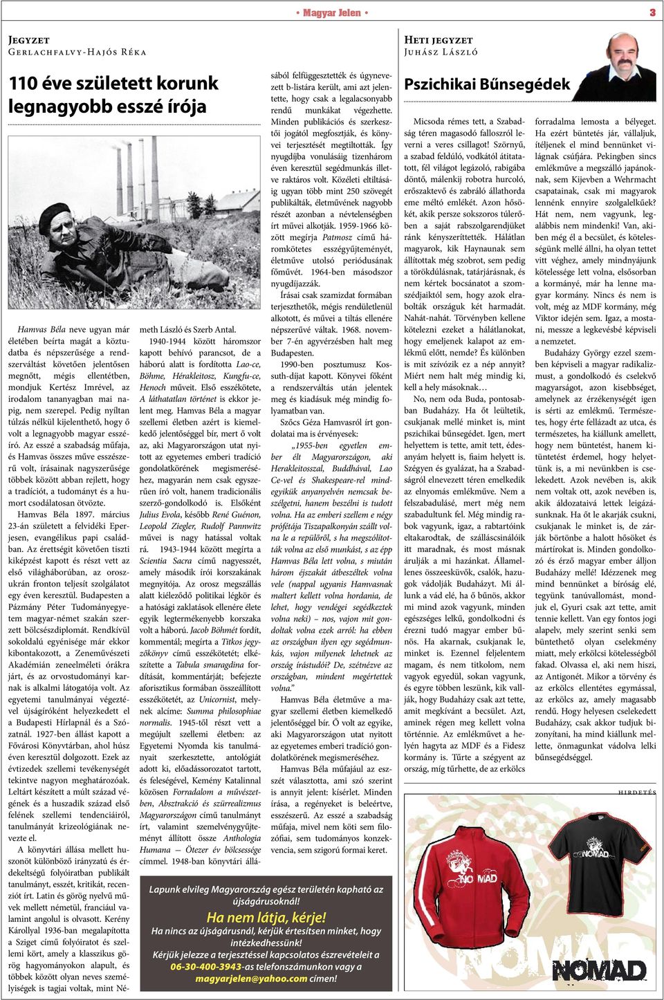 Az esszé a szabadság műfaja, és Hamvas összes műve esszészerű volt, írásainak nagyszerűsége többek között abban rejlett, hogy a tradíciót, a tudományt és a humort csodálatosan ötvözte.