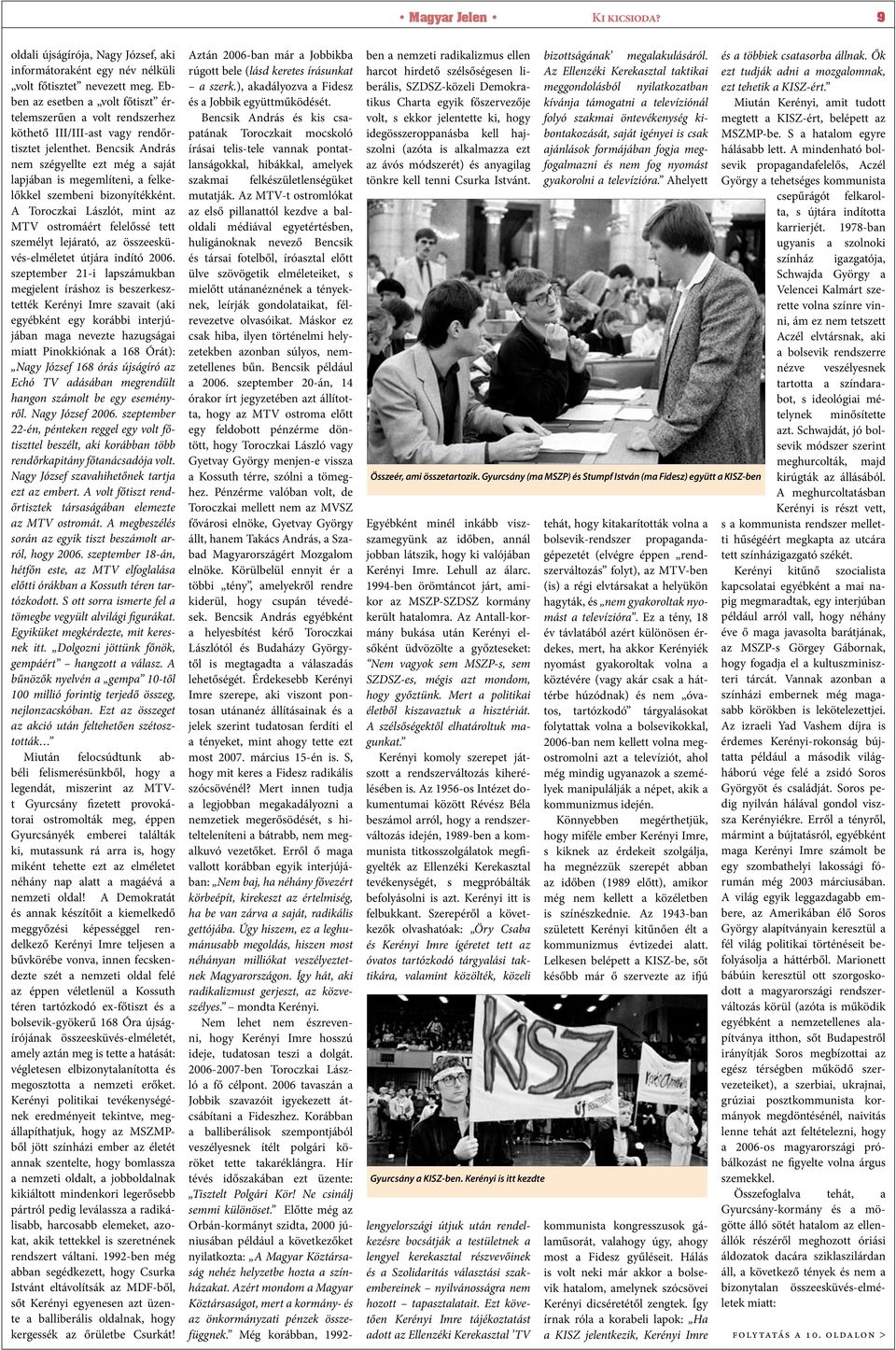 Bencsik András nem szégyellte ezt még a saját lapjában is megemlíteni, a felkelőkkel szembeni bizonyítékként.