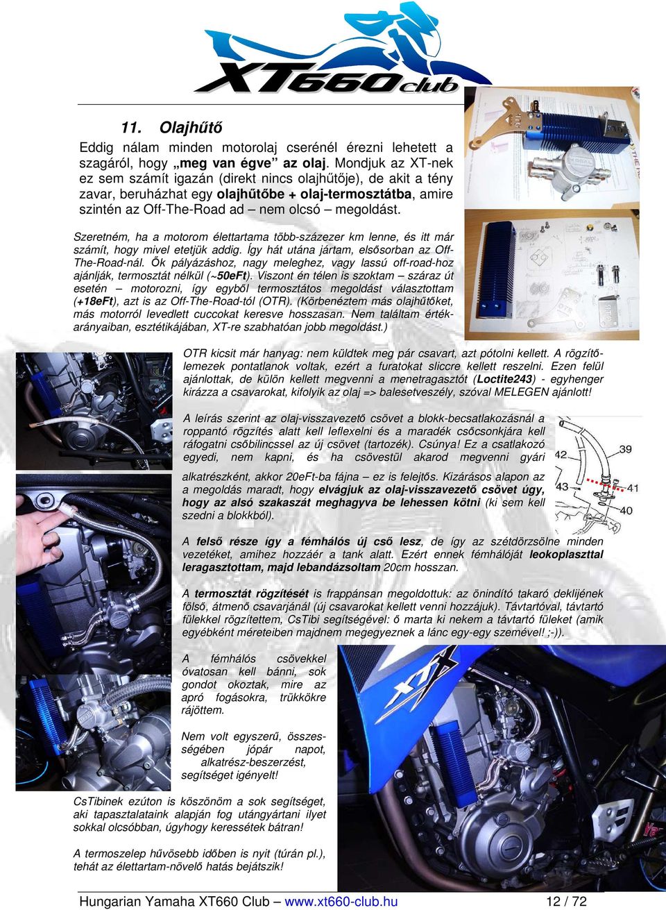 Szeretném, ha a motorom élettartama több-százezer km lenne, és itt már számít, hogy mivel etetjük addig. Így hát utána jártam, elsısorban az Off- The-Road-nál.
