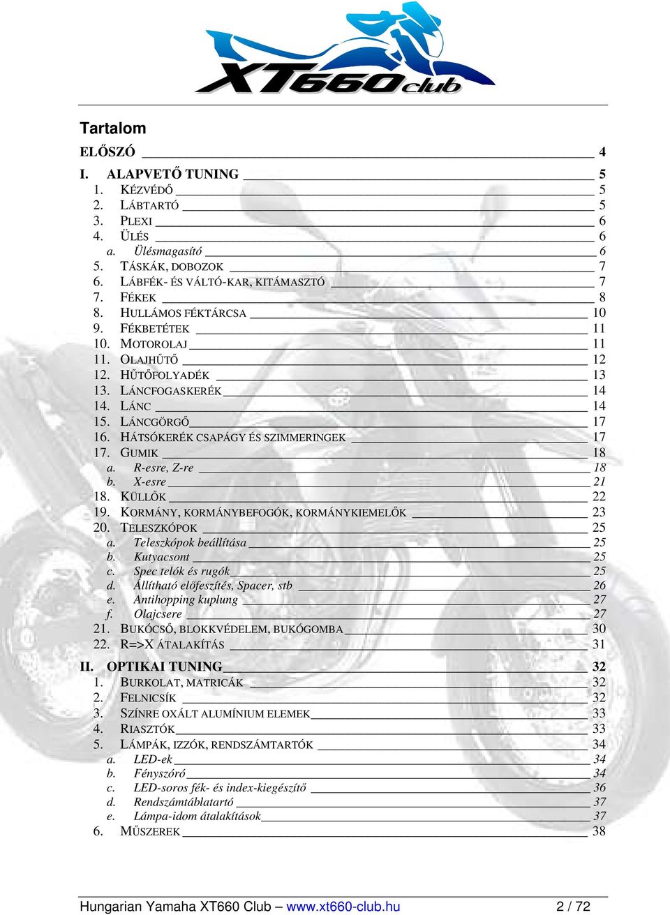 R-esre, Z-re 18 b. X-esre 21 18. KÜLLİK 22 19. KORMÁNY, KORMÁNYBEFOGÓK, KORMÁNYKIEMELİK 23 20. TELESZKÓPOK 25 a. Teleszkópok beállítása 25 b. Kutyacsont 25 c. Spec telók és rugók 25 d.