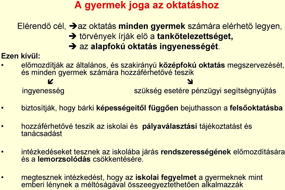 biztosítják, hogy bárki képességeitől függően bejuthasson a felsőoktatásba hozzáférhetővé teszik az iskolai és pályaválasztási tájékoztatást és tanácsadást intézkedéseket tesznek az