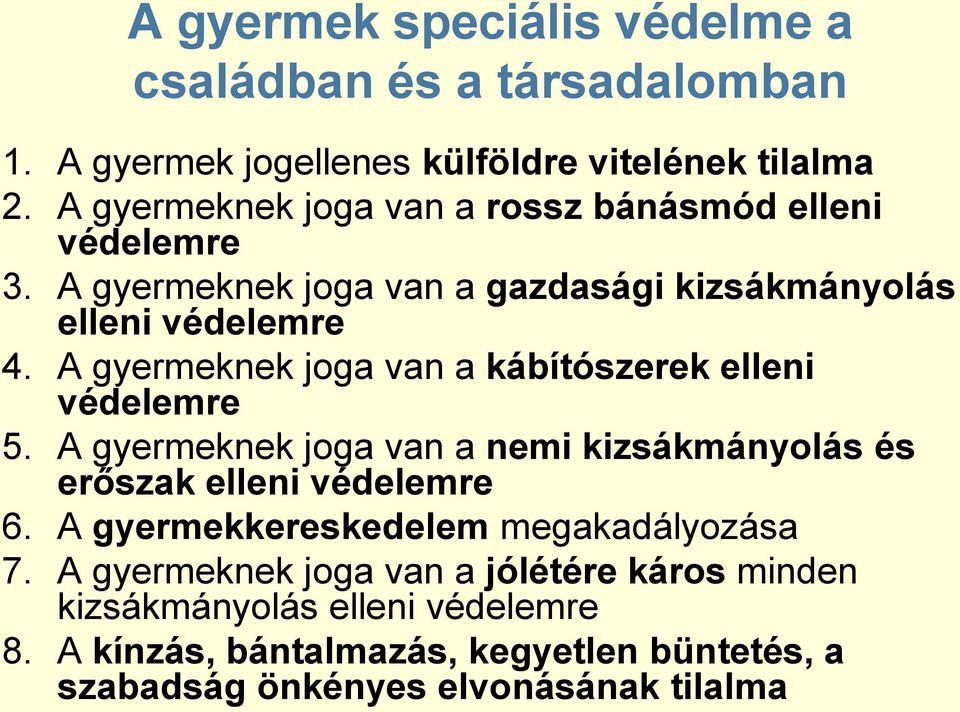 A gyermeknek joga van a kábítószerek elleni védelemre 5. A gyermeknek joga van a nemi kizsákmányolás és erőszak elleni védelemre 6.