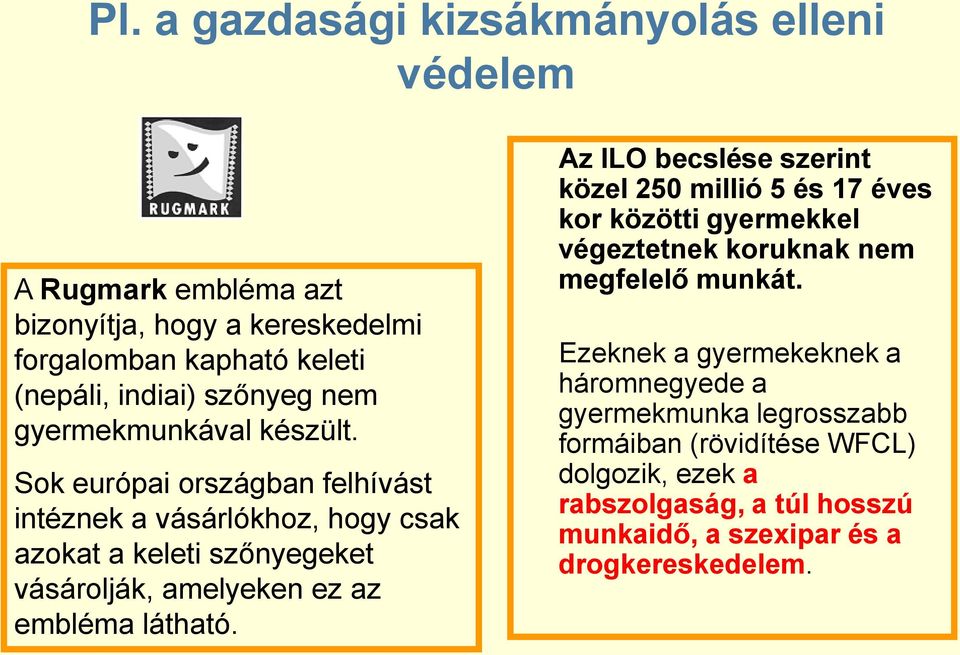 Sok európai országban felhívást intéznek a vásárlókhoz, hogy csak azokat a keleti szőnyegeket vásárolják, amelyeken ez az embléma látható.