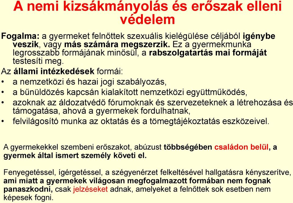 Az állami intézkedések formái: a nemzetközi és hazai jogi szabályozás, a bűnüldözés kapcsán kialakított nemzetközi együttműködés, azoknak az áldozatvédő fórumoknak és szervezeteknek a létrehozása és