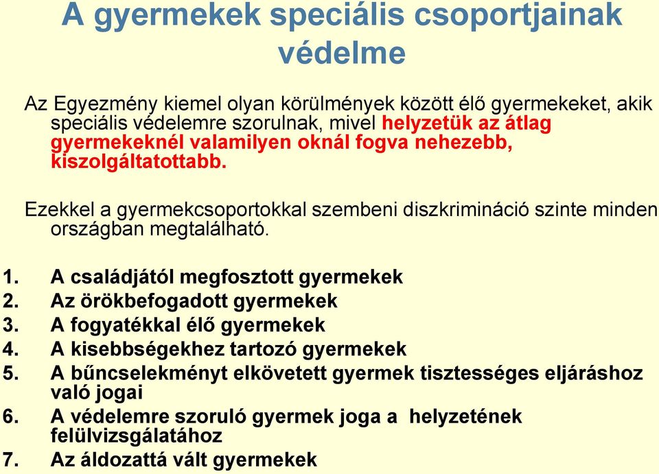 Ezekkel a gyermekcsoportokkal szembeni diszkrimináció szinte minden országban megtalálható. 1. A családjától megfosztott gyermekek 2.