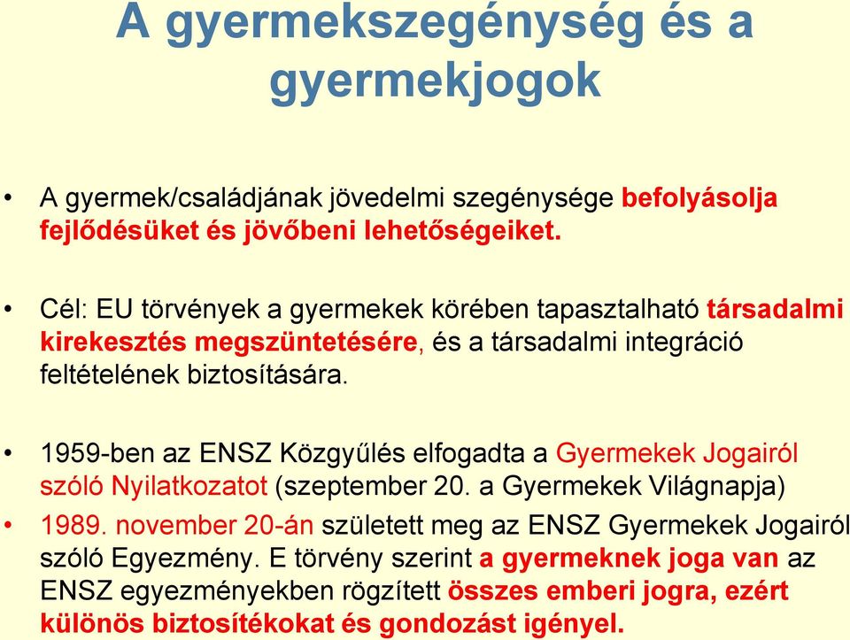 1959-ben az ENSZ Közgyűlés elfogadta a Gyermekek Jogairól szóló Nyilatkozatot (szeptember 20. a Gyermekek Világnapja) 1989.