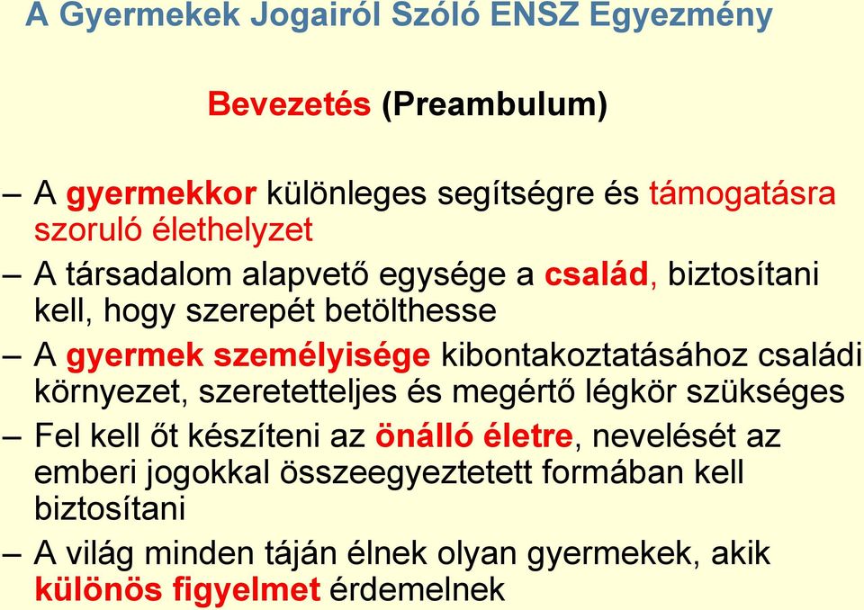 kibontakoztatásához családi környezet, szeretetteljes és megértő légkör szükséges Fel kell őt készíteni az önálló életre,