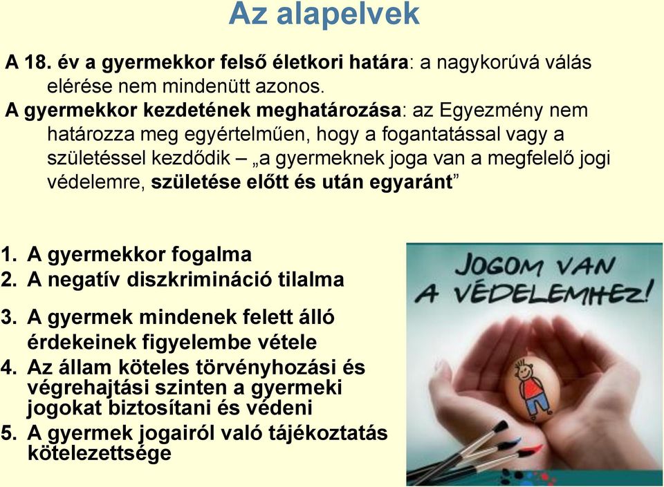 joga van a megfelelő jogi védelemre, születése előtt és után egyaránt 1. A gyermekkor fogalma 2. A negatív diszkrimináció tilalma 3.