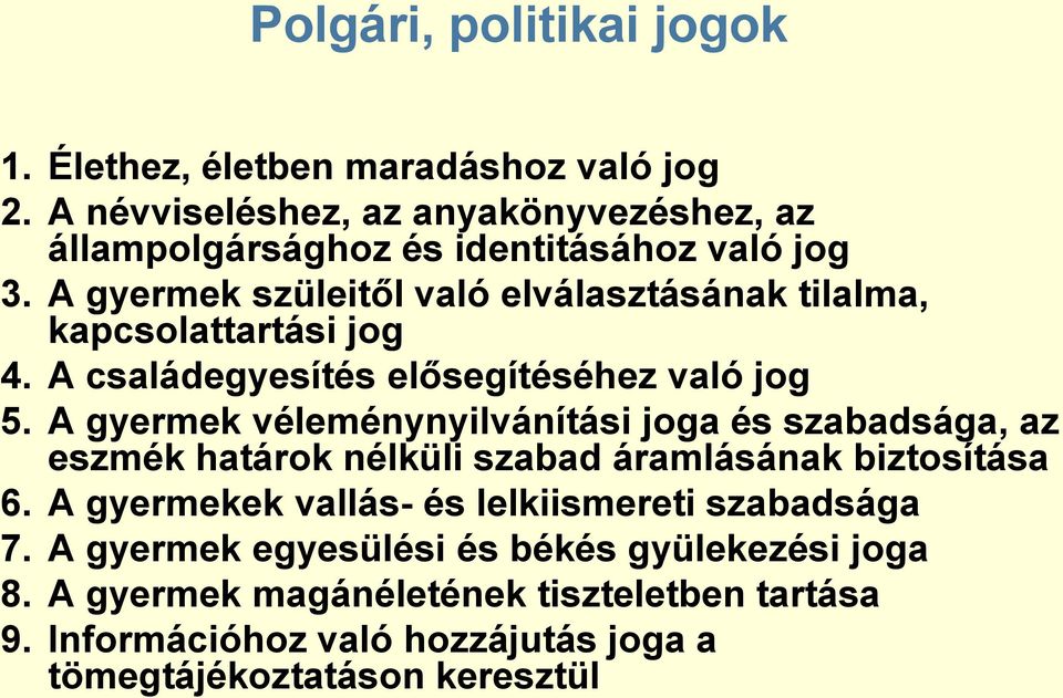 A gyermek szüleitől való elválasztásának tilalma, kapcsolattartási jog 4. A családegyesítés elősegítéséhez való jog 5.