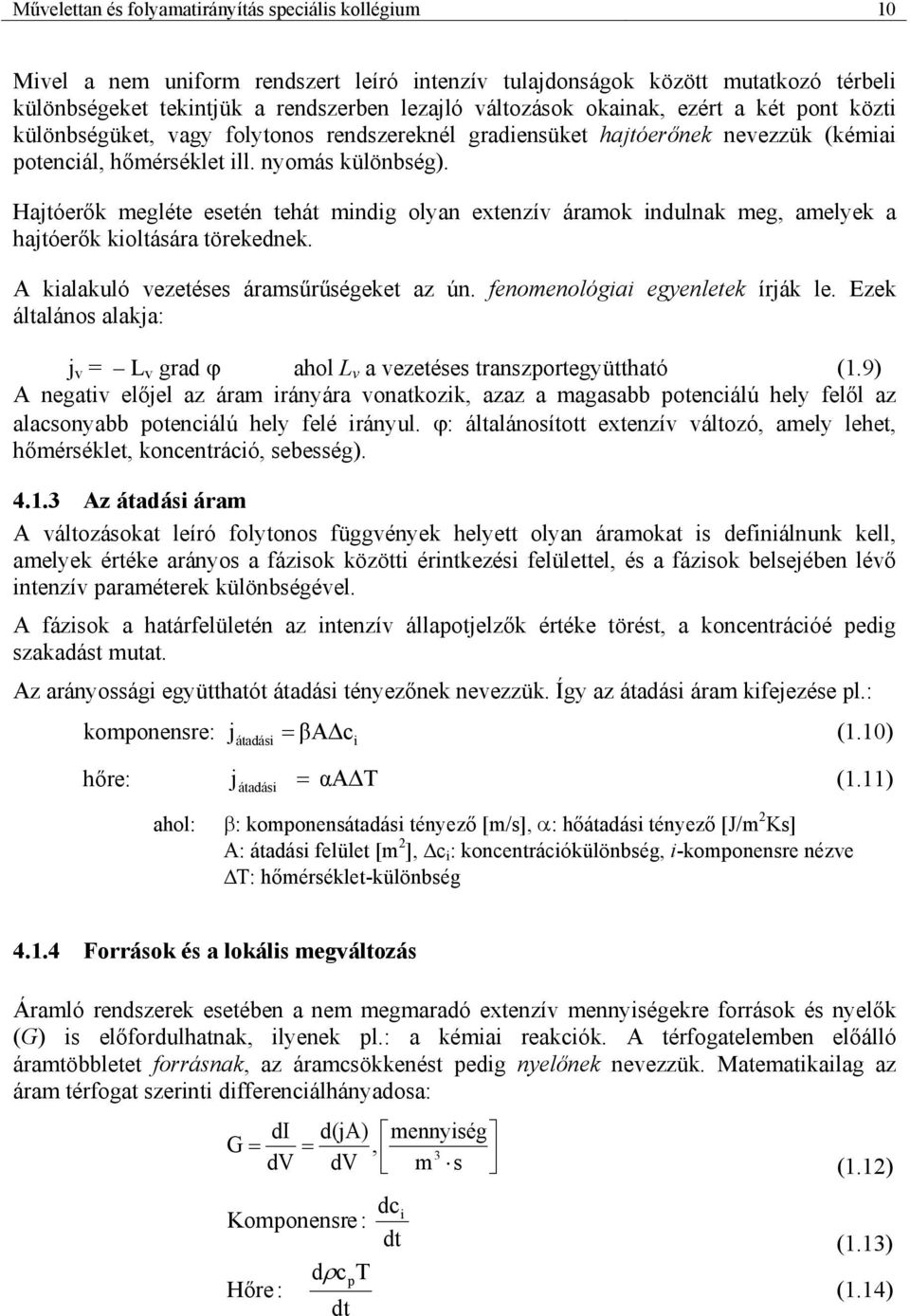 Hajtóerők megléte esetén tehát mndg olyan etenzív áramok ndulnak meg, amelyek a hajtóerők koltására törekednek. kalakuló vezetéses áramsűrűségeket az ún. fenomenológa egyenletek írják le.