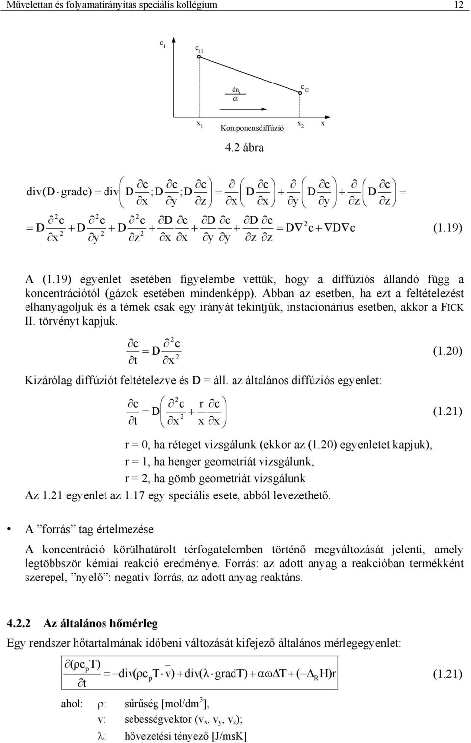 9) egyenlet esetében fgyelembe vettük, hogy a dffúzós állandó függ a koncentrácótól (gázok esetében mndenképp).