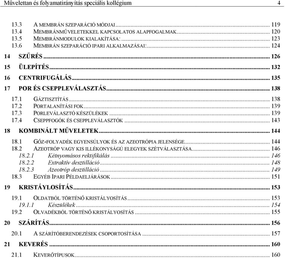 .. 43 8 KOMBINÁLT MŰVELETEK... 44 8. GŐZ-FOLYDÉK EGYENSÚLYOK ÉS Z ZEOTRÓPI JELENSÉGE... 44 8. ZEOTRÓP VGY KIS ILLÉKONYSÁGÚ ELEGYEK SZÉTVÁLSZTÁS... 46 8.. Kétnyomásos rektfkálás... 46 8.. Etraktív desztllácó.