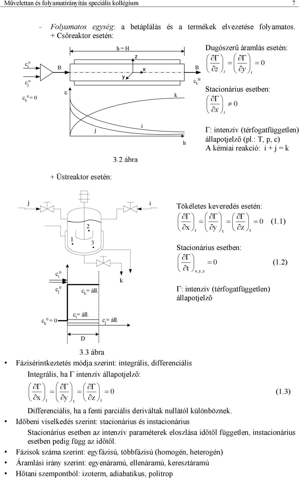 : T, p, c) kéma reakcó: + j = k + Üstreaktor esetén: j c c j...3 c k = áll.