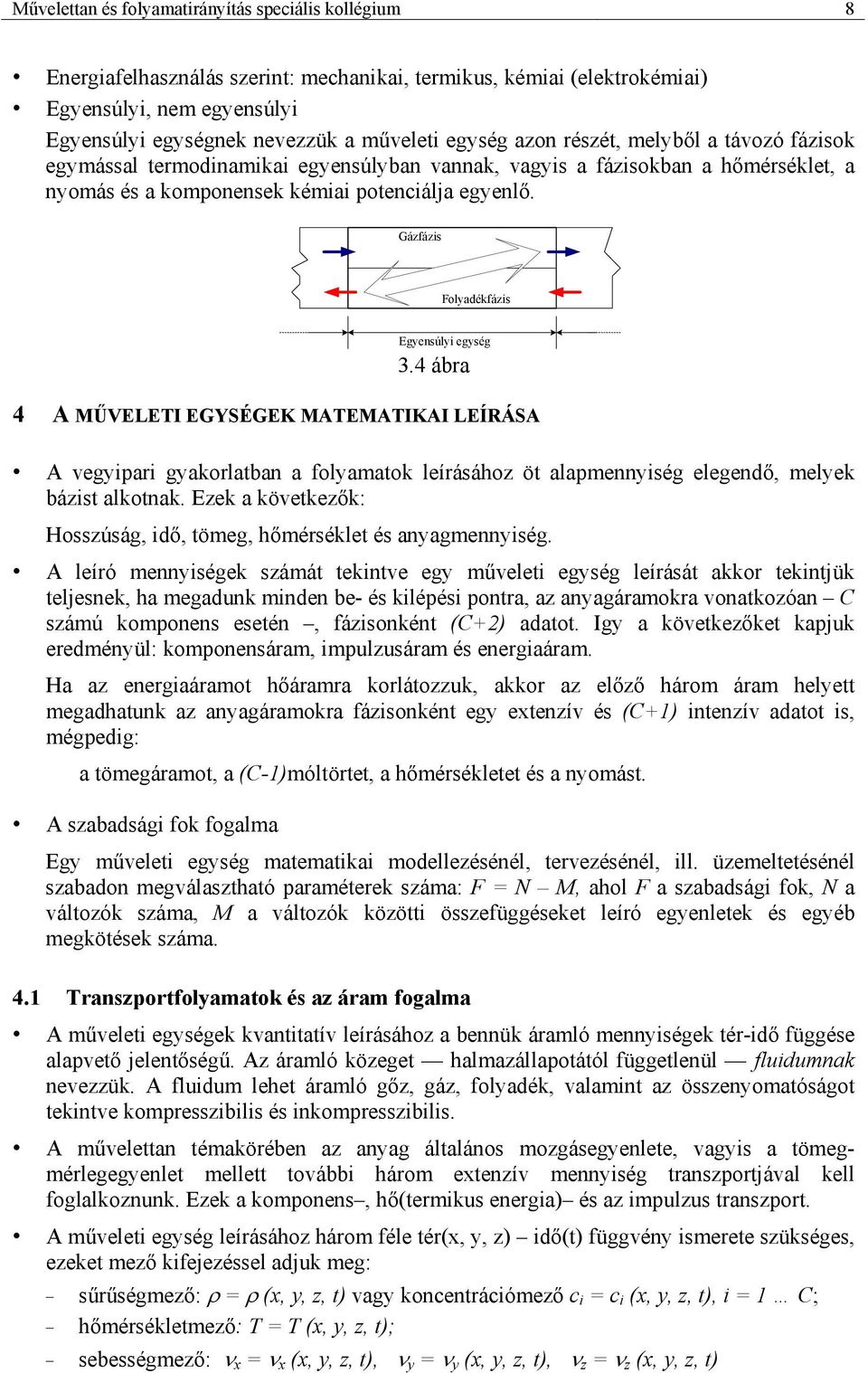 4 ábra 4 MŰVELETI EGYSÉGEK MTEMTIKI LEÍRÁS vegypar gyakorlatban a folyamatok leírásához öt alapmennység elegendő, melyek bázst alkotnak.