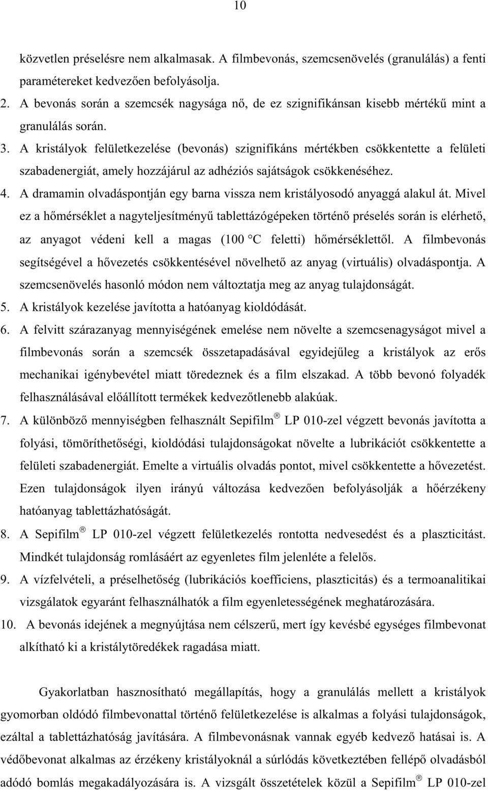 A kristályok felületkezelése (bevonás) szignifikáns mértékben csökkentette a felületi szabadenergiát, amely hozzájárul az adhéziós sajátságok csökkenéséhez. 4.