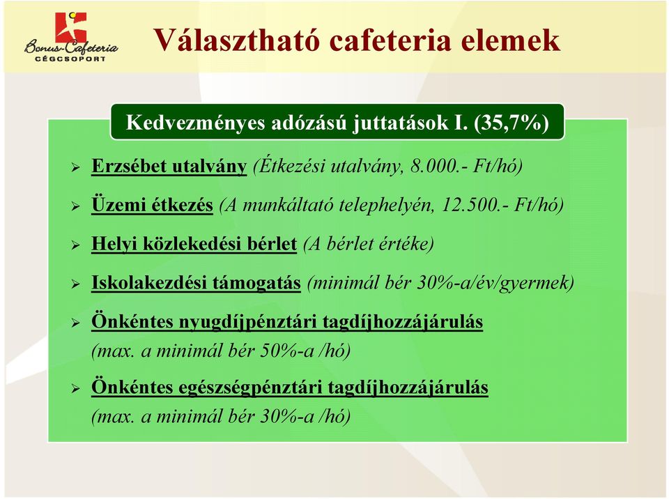 - Ft/hó) Helyi közlekedési bérlet (A bérlet értéke) Iskolakezdési támogatás (minimál bér