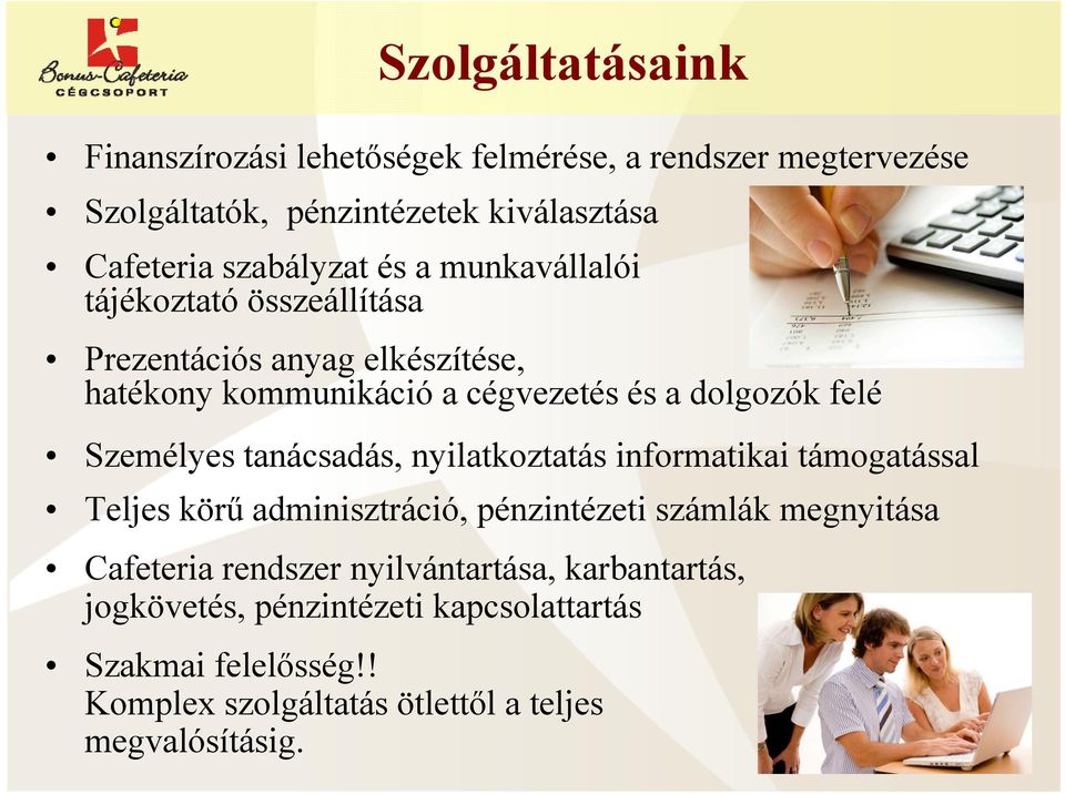 felé Személyes tanácsadás, nyilatkoztatás informatikai támogatással Teljes körű adminisztráció, pénzintézeti számlák megnyitása Cafeteria