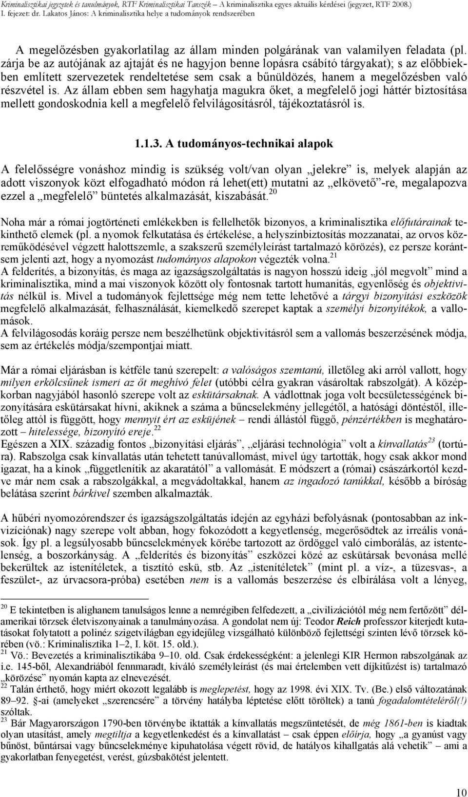 Az állam ebben sem hagyhatja magukra őket, a megfelelő jogi háttér biztosítása mellett gondoskodnia kell a megfelelő felvilágosításról, tájékoztatásról is. 1.1.3.