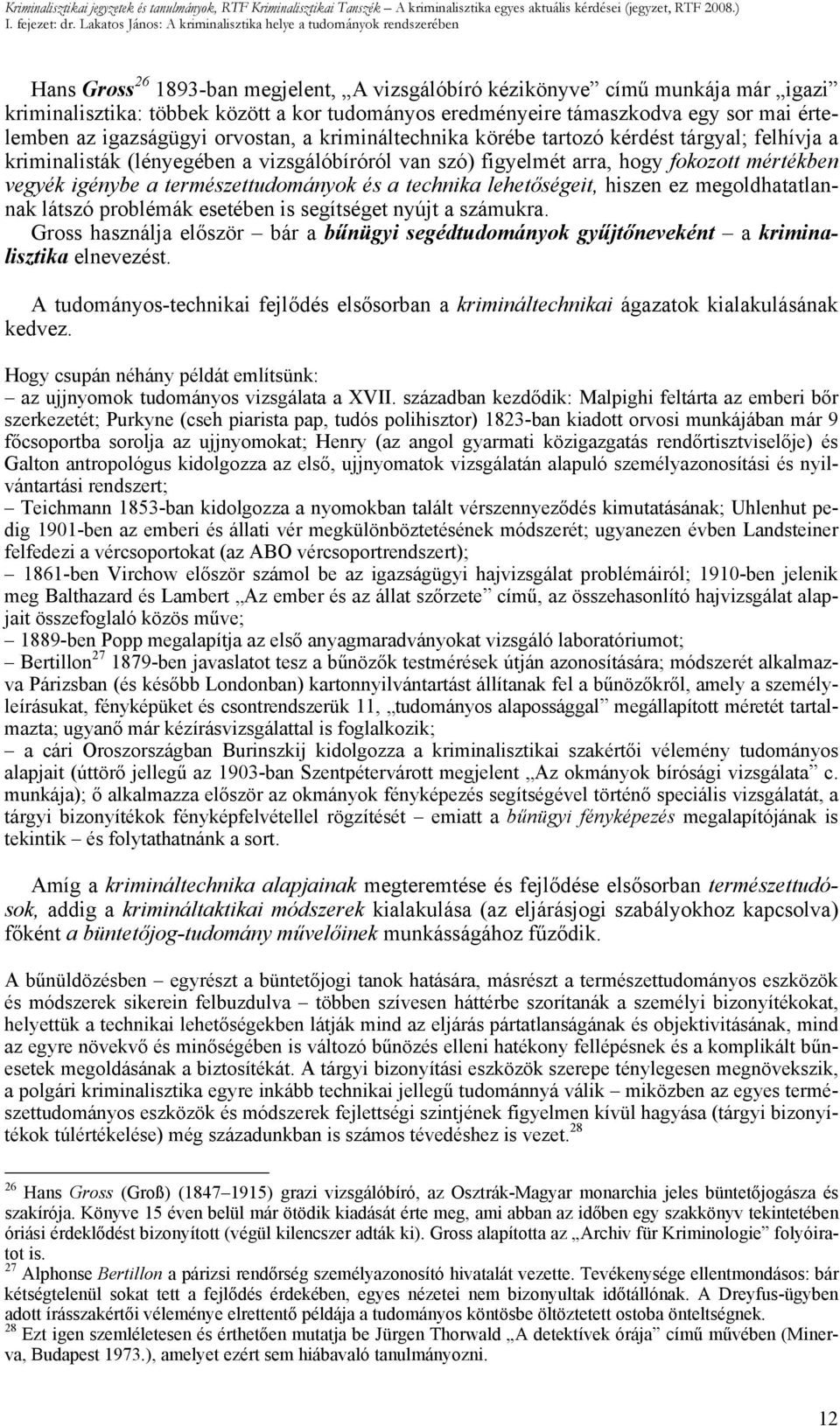 eredményeire támaszkodva egy sor mai értelemben az igazságügyi orvostan, a krimináltechnika körébe tartozó kérdést tárgyal; felhívja a kriminalisták (lényegében a vizsgálóbíróról van szó) figyelmét