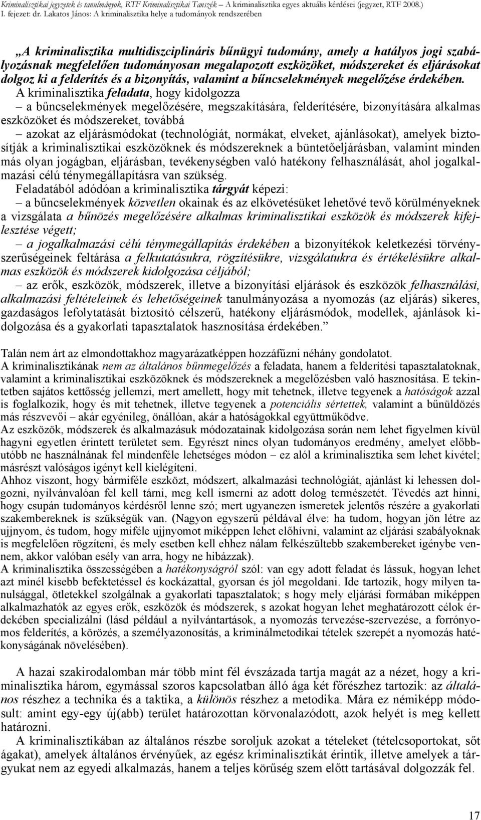 eszközöket, módszereket és eljárásokat dolgoz ki a felderítés és a bizonyítás, valamint a bűncselekmények megelőzése érdekében.