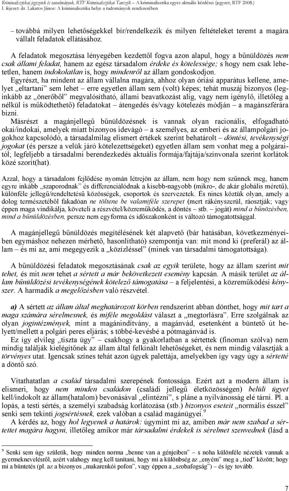 indokolatlan is, hogy mindenről az állam gondoskodjon.