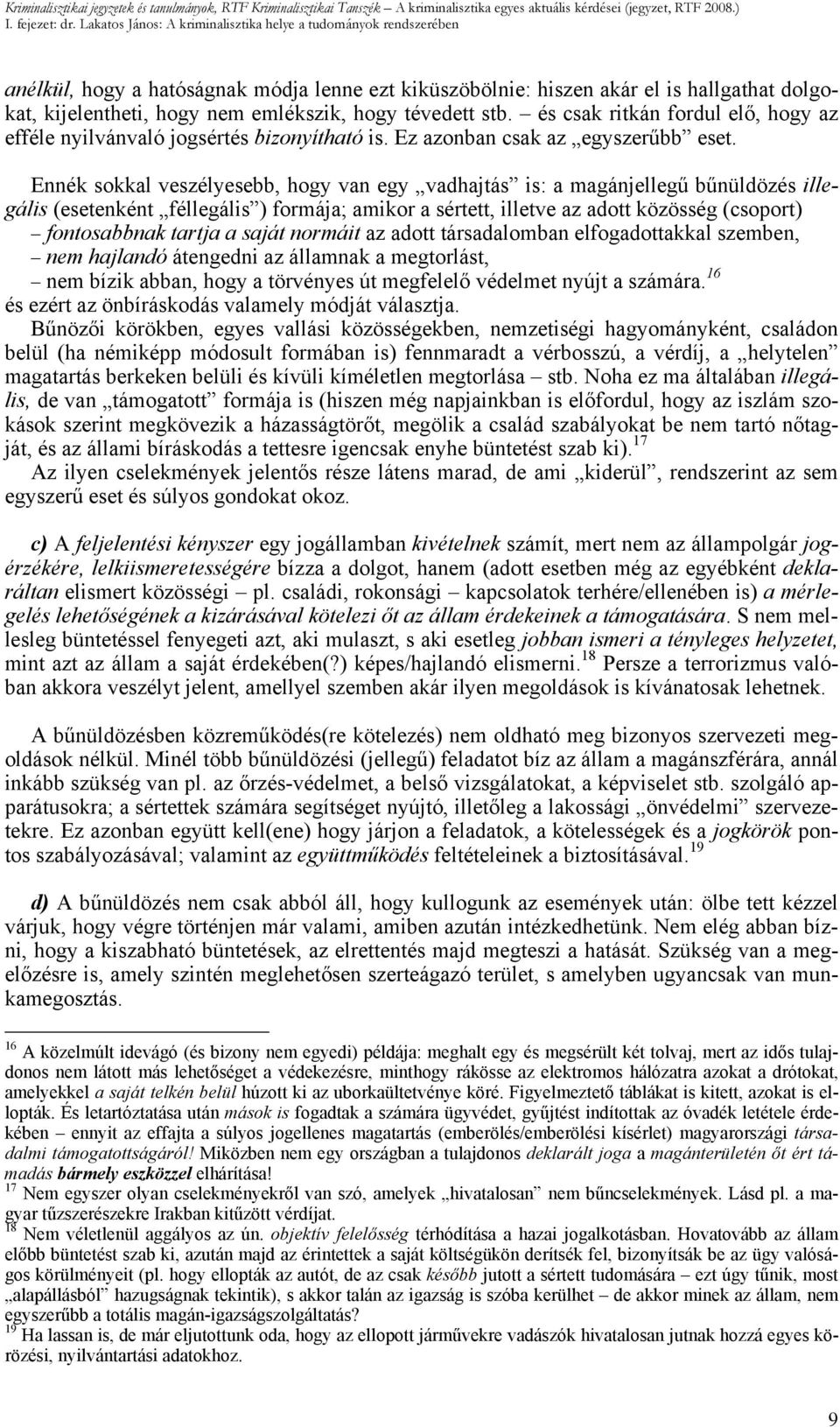hogy tévedett stb. és csak ritkán fordul elő, hogy az efféle nyilvánvaló jogsértés bizonyítható is. Ez azonban csak az egyszerűbb eset.
