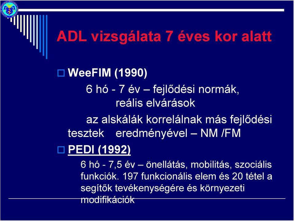 NM /FM PEDI (1992) 6 hó - 7,5 év önellátás, mobilitás, szociális funkciók.