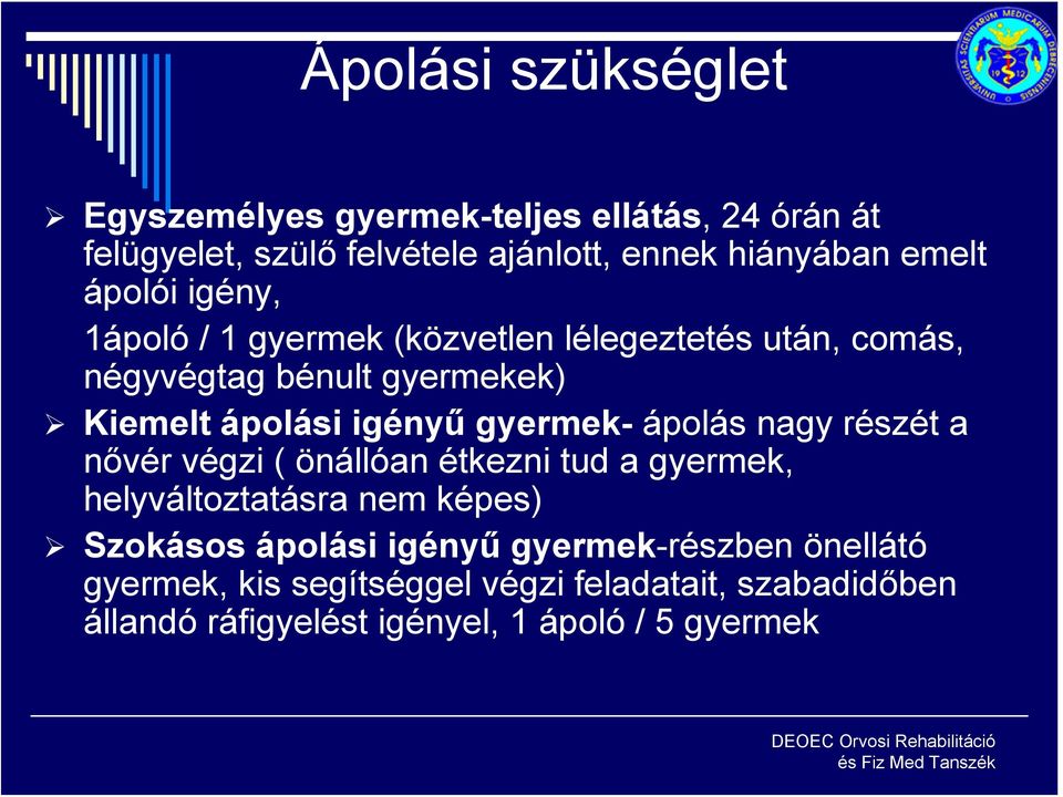 részét a nővér végzi ( önállóan étkezni tud a gyermek, helyváltoztatásra nem képes) Szokásos ápolási igényű gyermek-részben önellátó