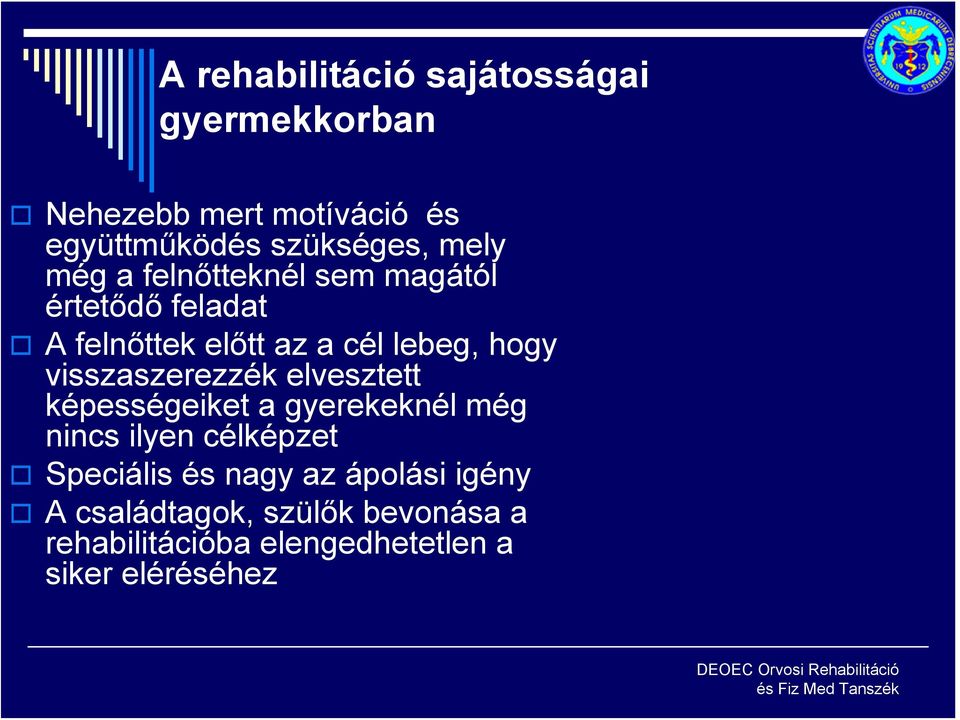 képességeiket a gyerekeknél még nincs ilyen célképzet Speciális és nagy az ápolási igény A családtagok,