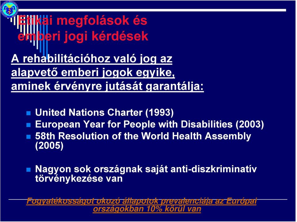 Disabilities (2003) 58th Resolution of the World Health Assembly (2005) Nagyon sok országnak saját