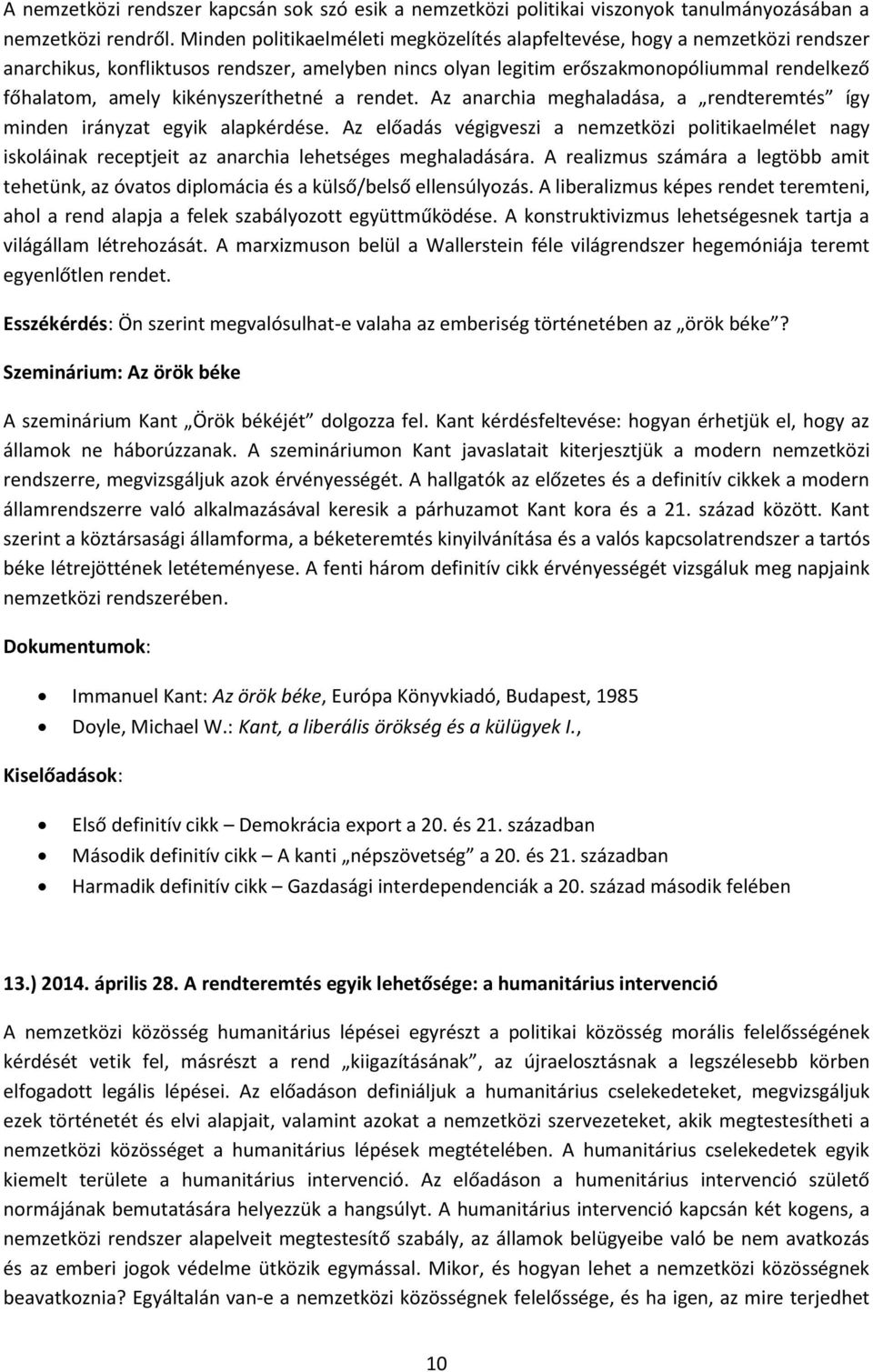 kikényszeríthetné a rendet. Az anarchia meghaladása, a rendteremtés így minden irányzat egyik alapkérdése.