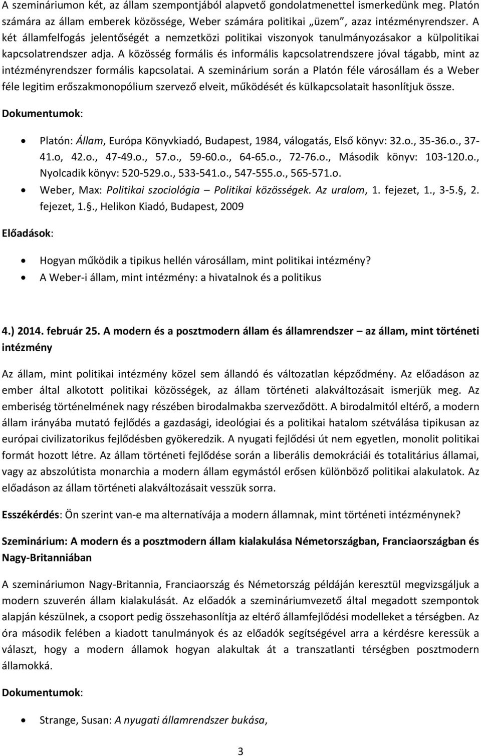 A közösség formális és informális kapcsolatrendszere jóval tágabb, mint az intézményrendszer formális kapcsolatai.