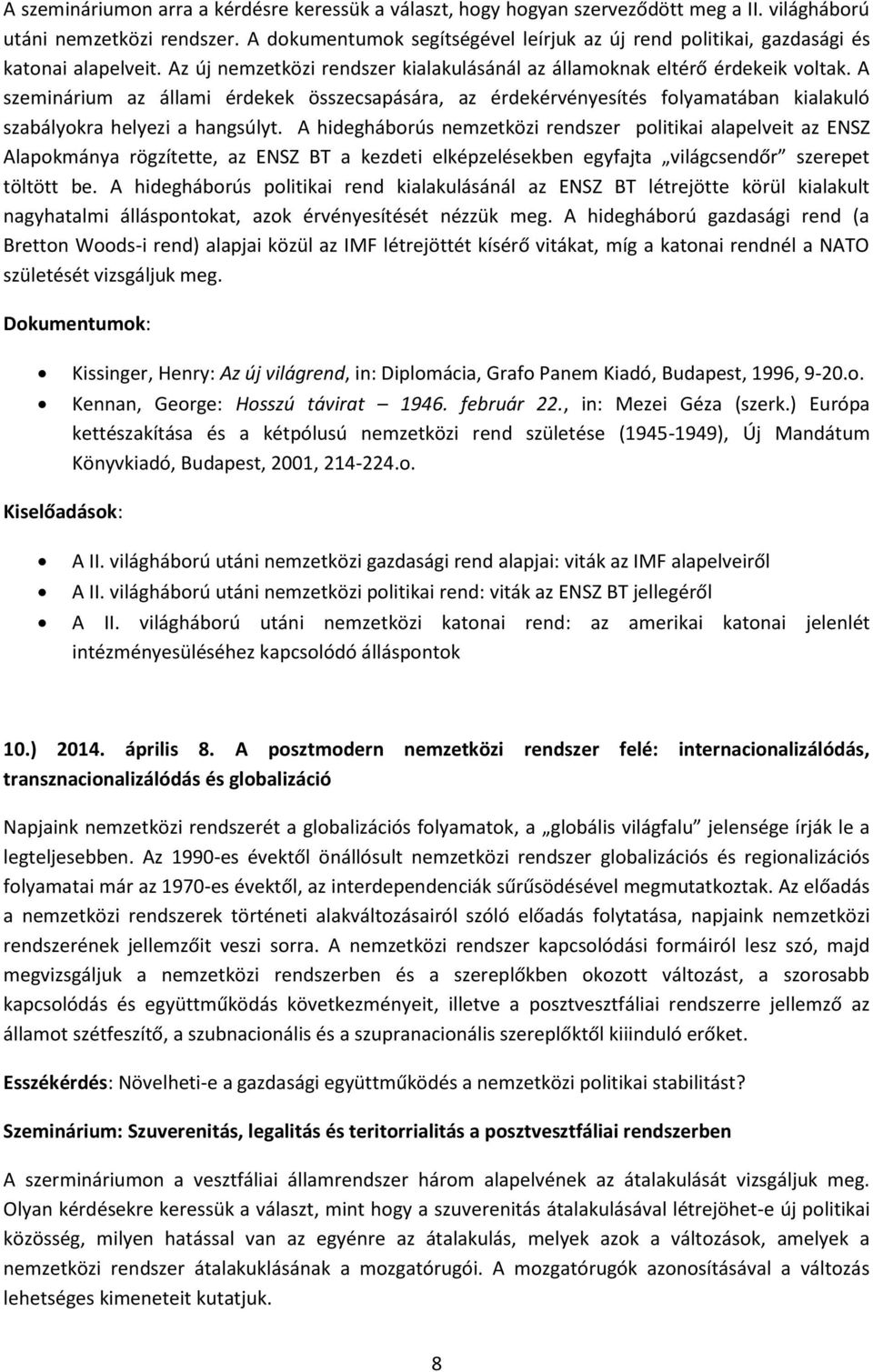 A szeminárium az állami érdekek összecsapására, az érdekérvényesítés folyamatában kialakuló szabályokra helyezi a hangsúlyt.