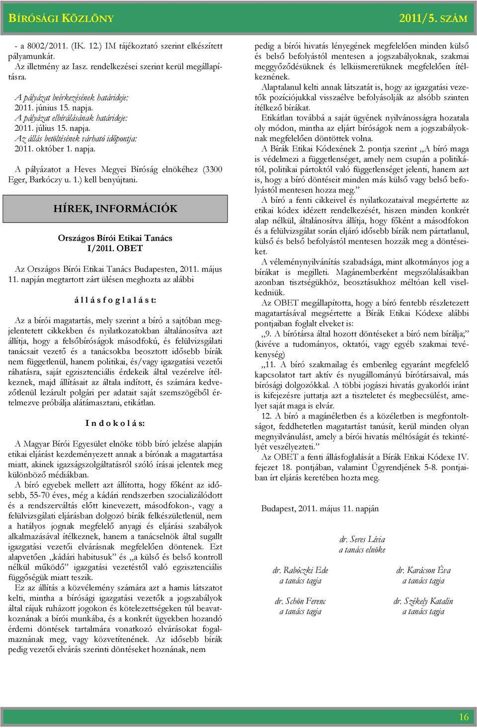 HÍREK, INFORMÁCIÓK Országos Bírói Etikai Tanács I/2011. OBET Az Országos Bírói Etikai Tanács Budapesten, 2011. május 11.