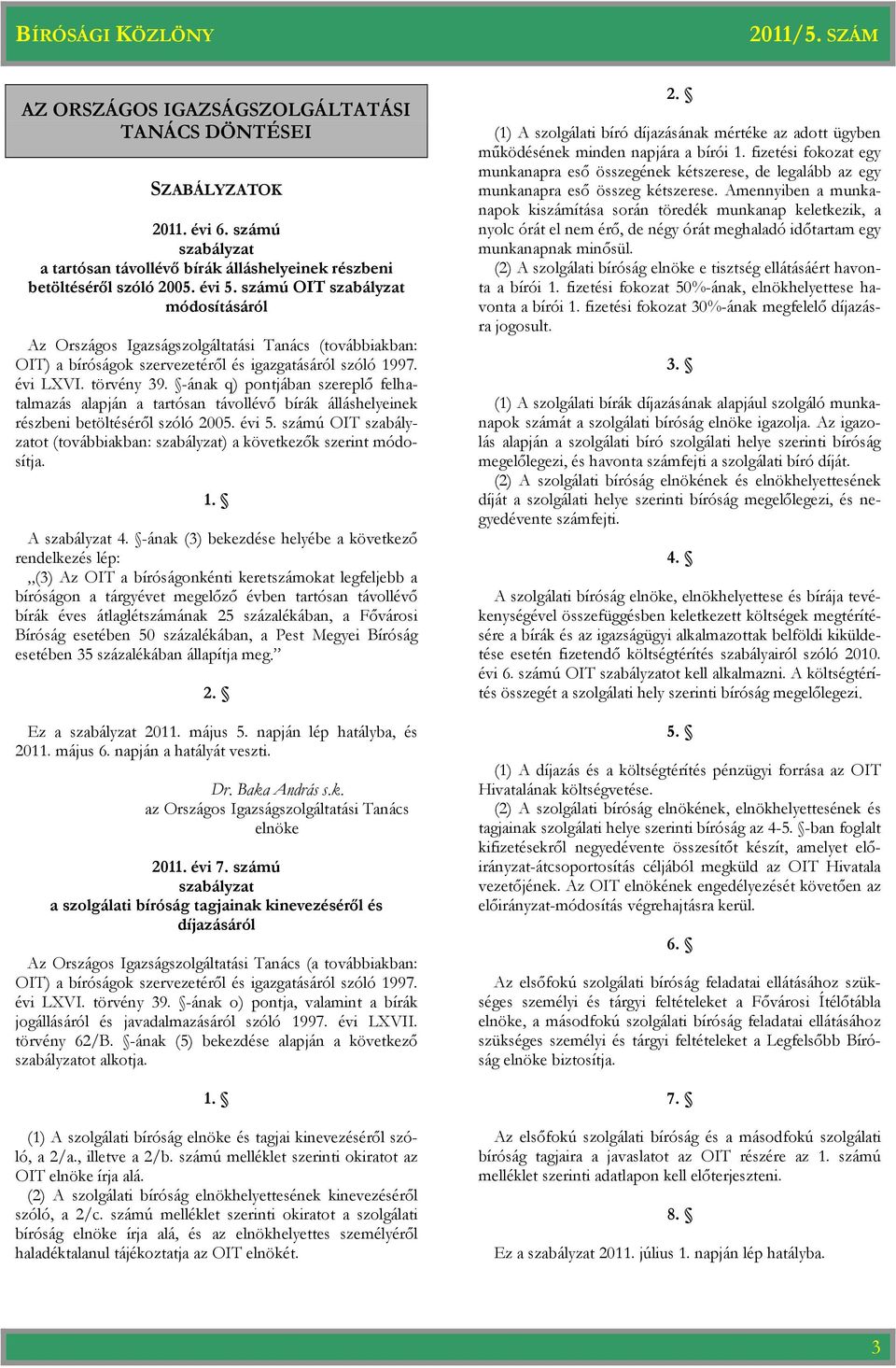 -ának q) pontjában szereplő felhatalmazás alapján a tartósan távollévő bírák álláshelyeinek részbeni betöltéséről szóló 2005. évi 5.