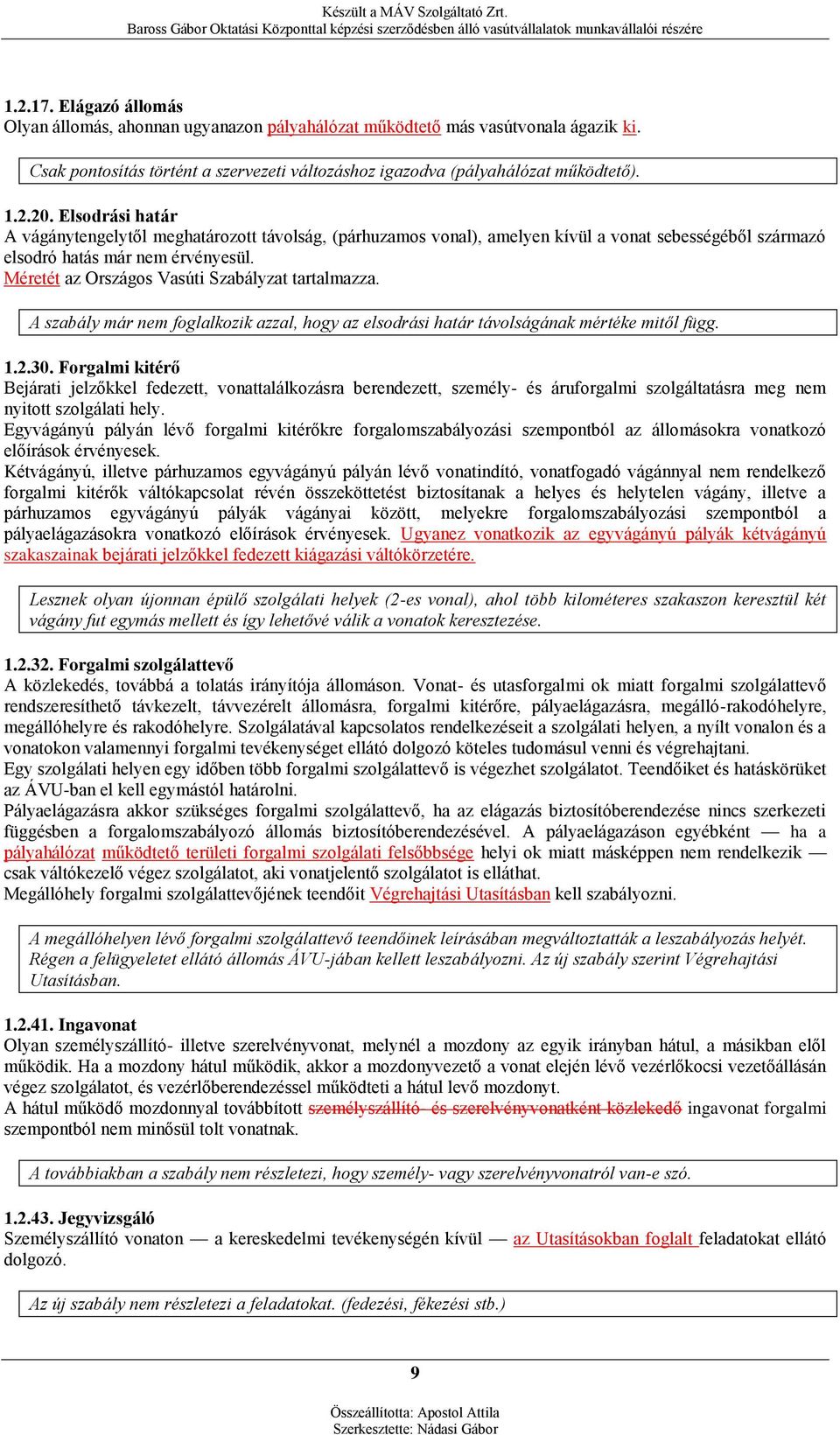 Méretét az Országos Vasúti Szabályzat tartalmazza. A szabály már nem foglalkozik azzal, hogy az elsodrási határ távolságának mértéke mitől függ. 1.2.30.