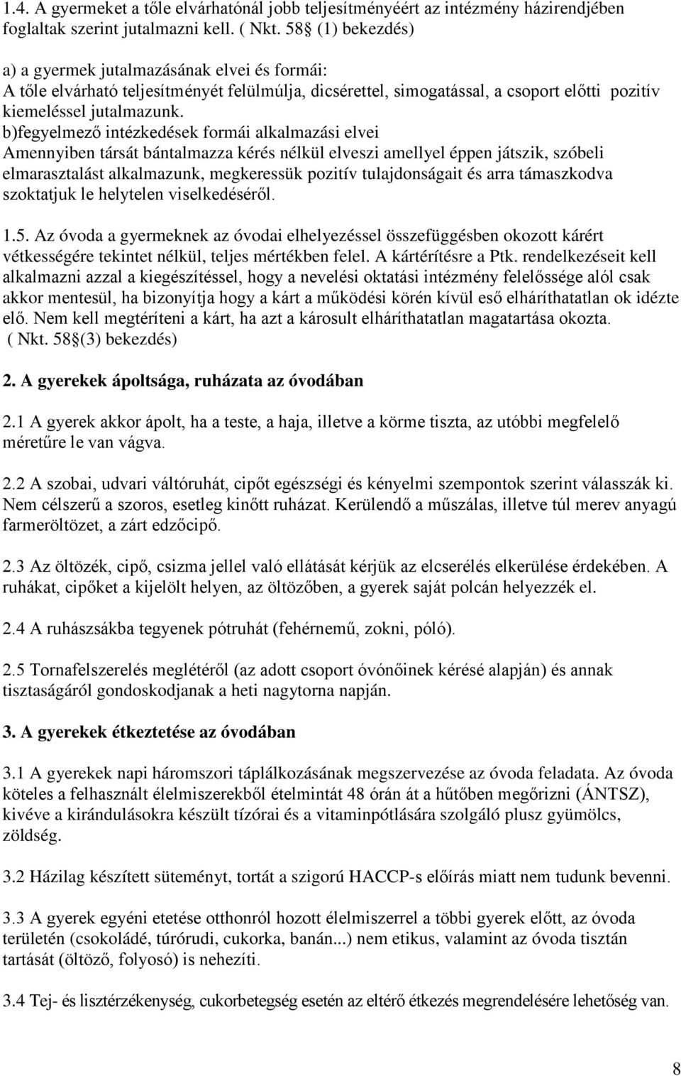 b)fegyelmező intézkedések formái alkalmazási elvei Amennyiben társát bántalmazza kérés nélkül elveszi amellyel éppen játszik, szóbeli elmarasztalást alkalmazunk, megkeressük pozitív tulajdonságait és